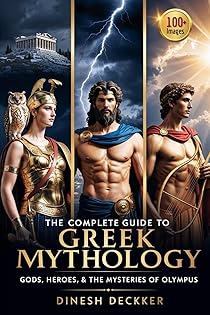 The Complete Guide to Greek Mythology: Gods, Heroes, and the Mysteries of Olympus book cover